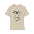 Nature Called. I Declined. T-Shirt