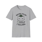 Nature Called. I Declined. T-Shirt