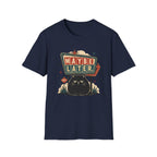 Maybe Later. T-Shirt