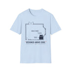 Designed Above Code. T-Shirt