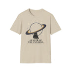 Center of the Universe. Please Act Accordingly. T-Shirt