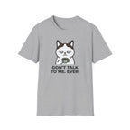 Don't Talk to Me. Ever. T-Shirt