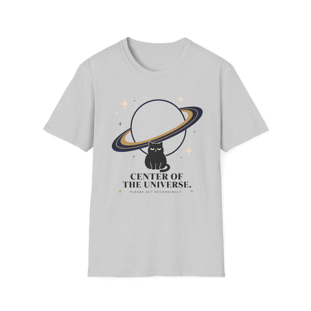 Center of the Universe. Please Act Accordingly. T-Shirt