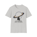 Center of the Universe. Please Act Accordingly. T-Shirt