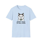 Don't Talk to Me. Ever. T-Shirt