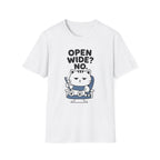 Open Wide? No. T-Shirt