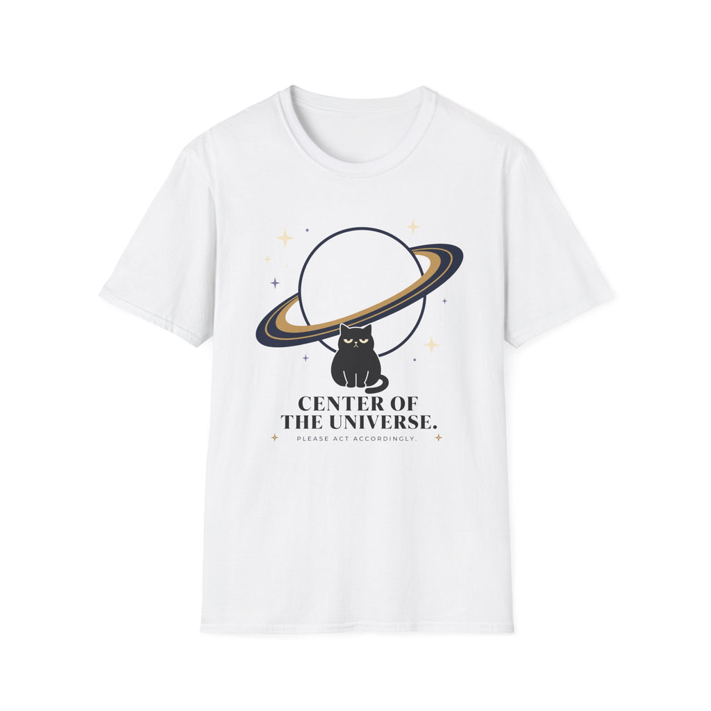 Center of the Universe. Please Act Accordingly. T-Shirt