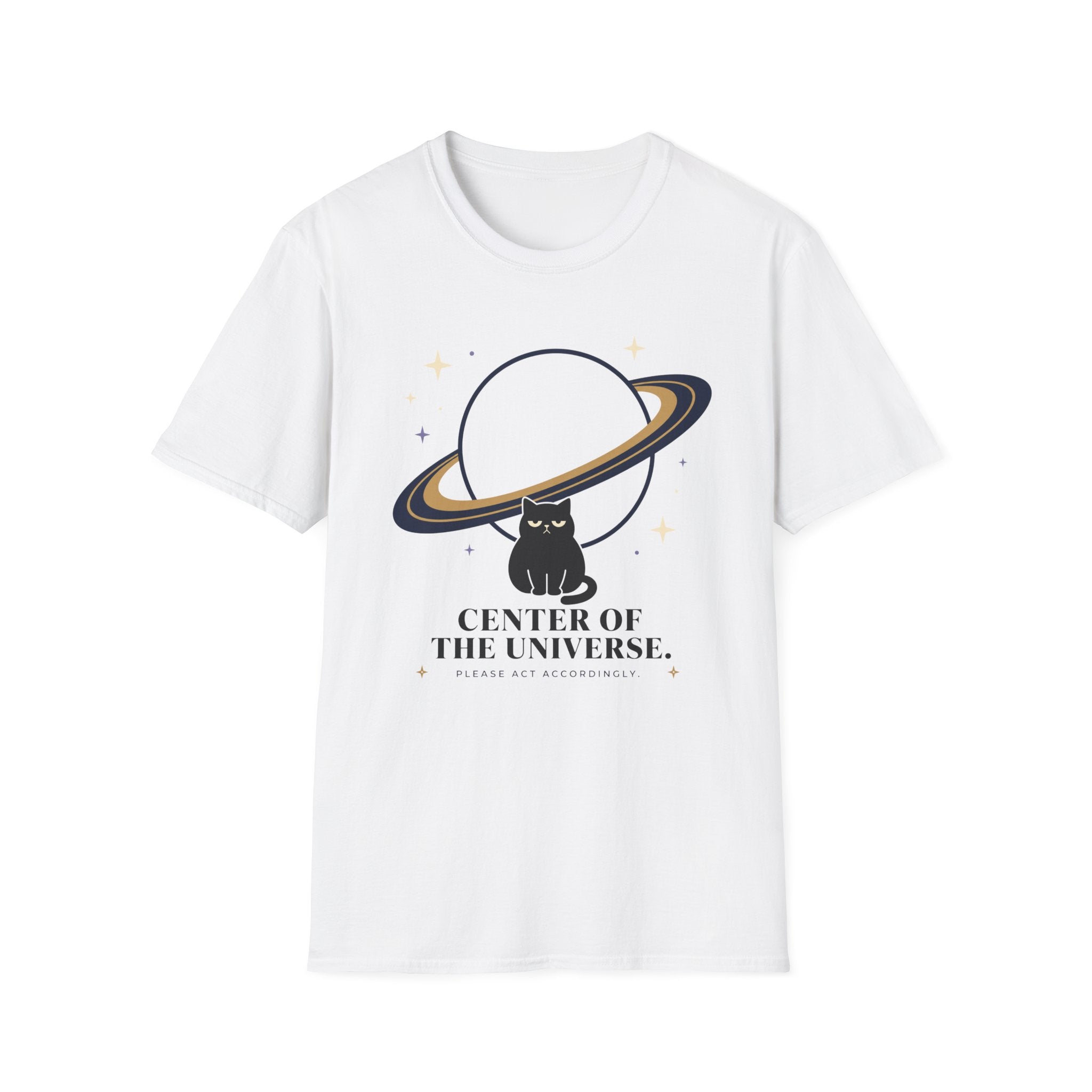 Center of the Universe. Please Act Accordingly. T-Shirt