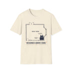 Designed Above Code. T-Shirt