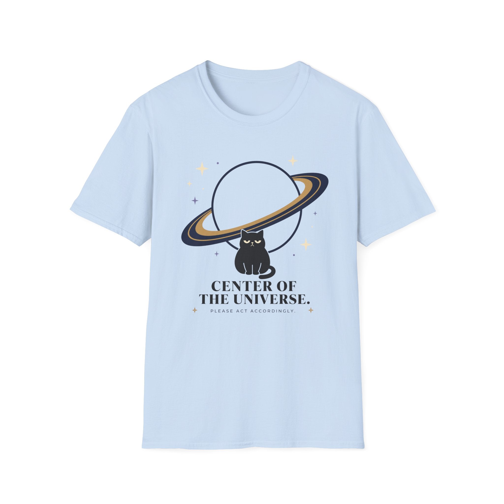 Center of the Universe. Please Act Accordingly. T-Shirt