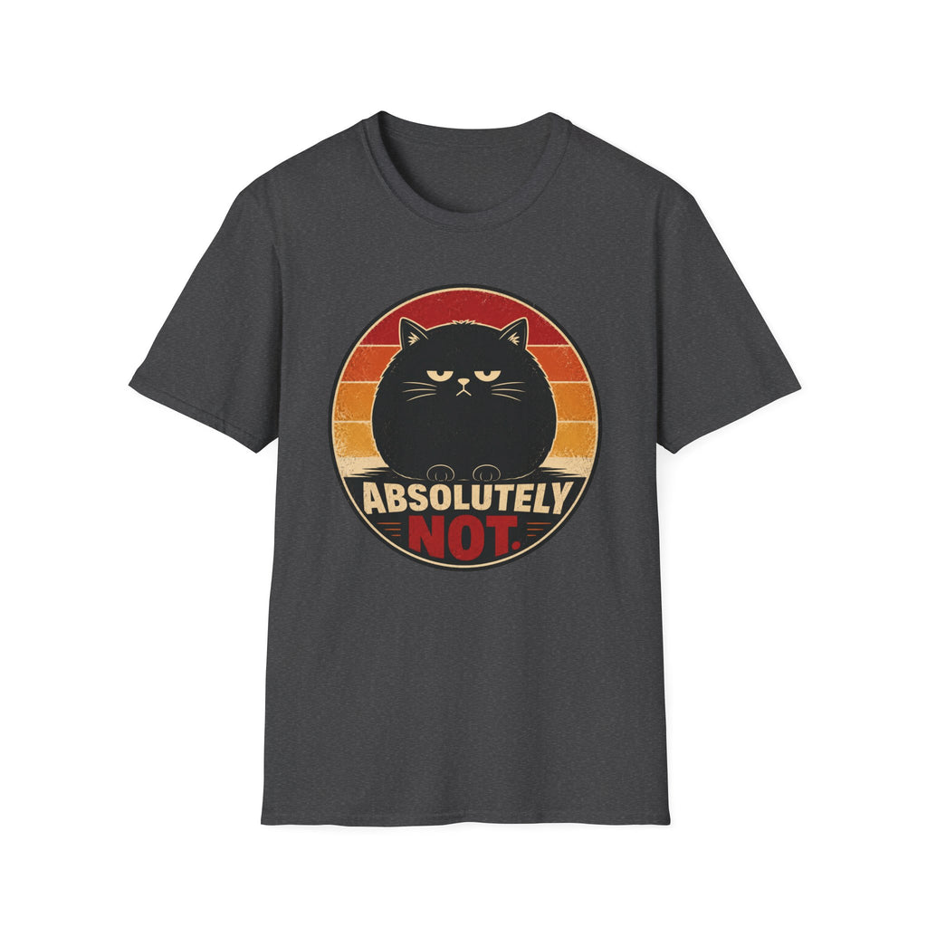 Absolutely Not. T-Shirt