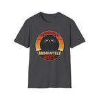 Absolutely Not. T-Shirt