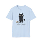 Not My Problem T-Shirt