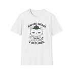 Nature Called. I Declined. T-Shirt