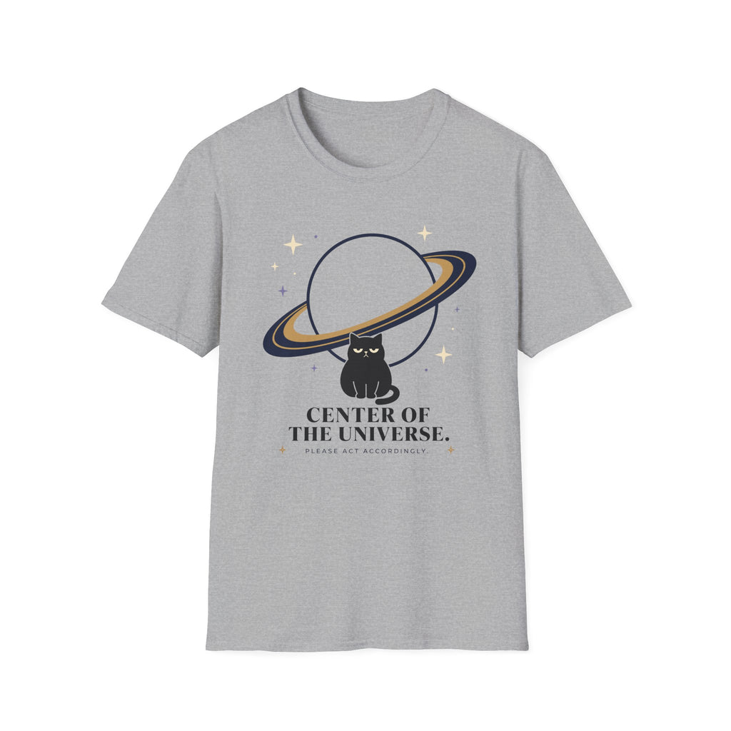 Center of the Universe. Please Act Accordingly. T-Shirt