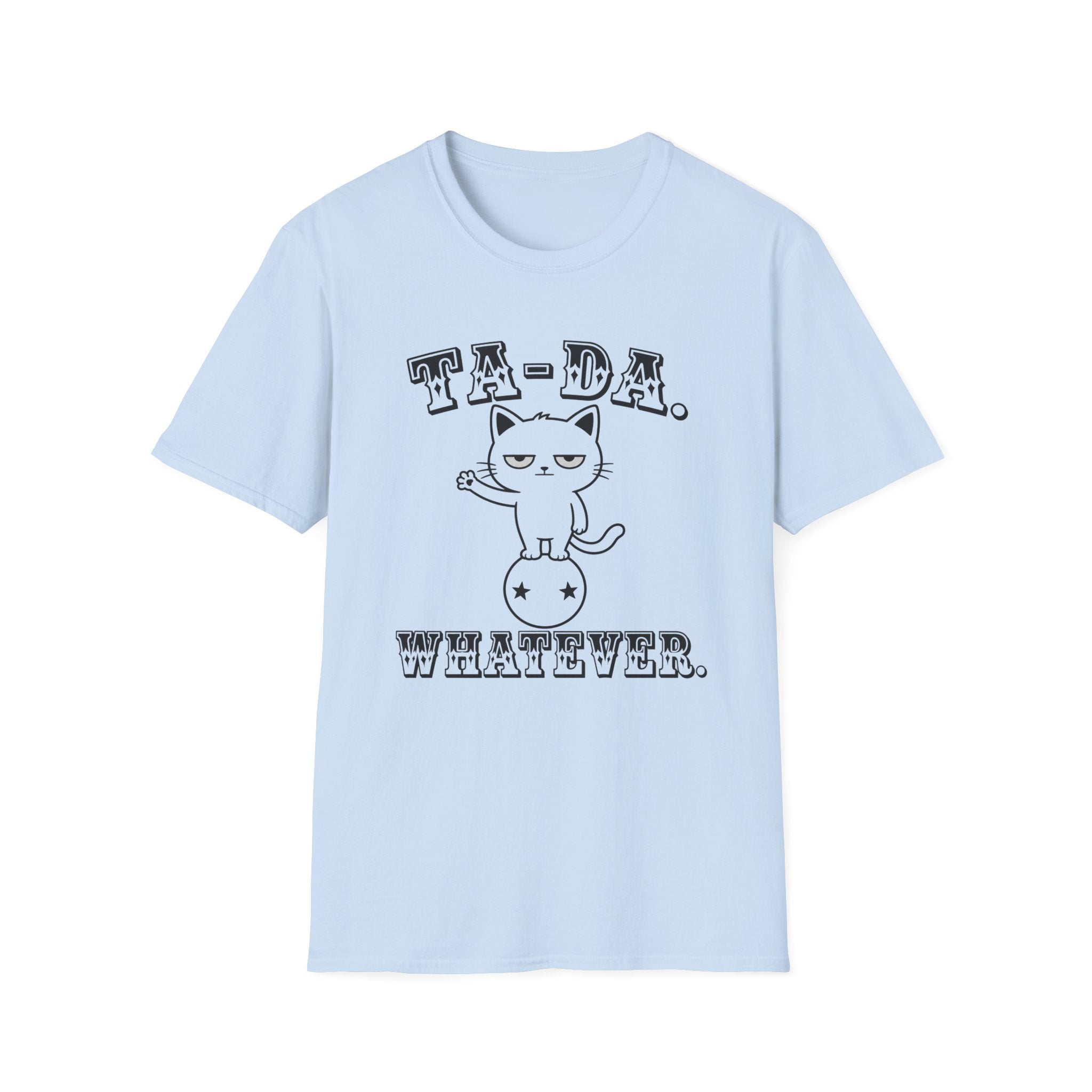 Ta-Da. Whatever. T-Shirt