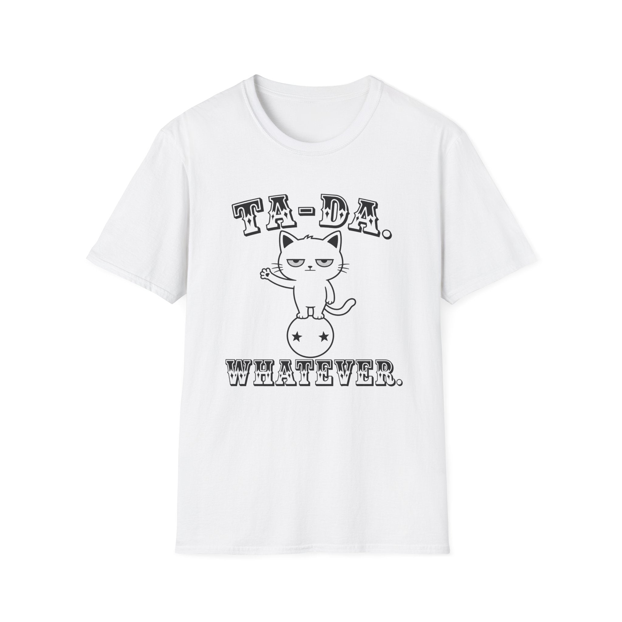 Ta-Da. Whatever. T-Shirt