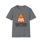 Caution: Meh Ahead T-Shirt