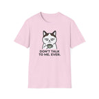 Don't Talk to Me. Ever. T-Shirt