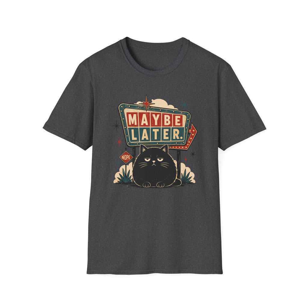 Maybe Later. T-Shirt