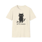 Not My Problem T-Shirt