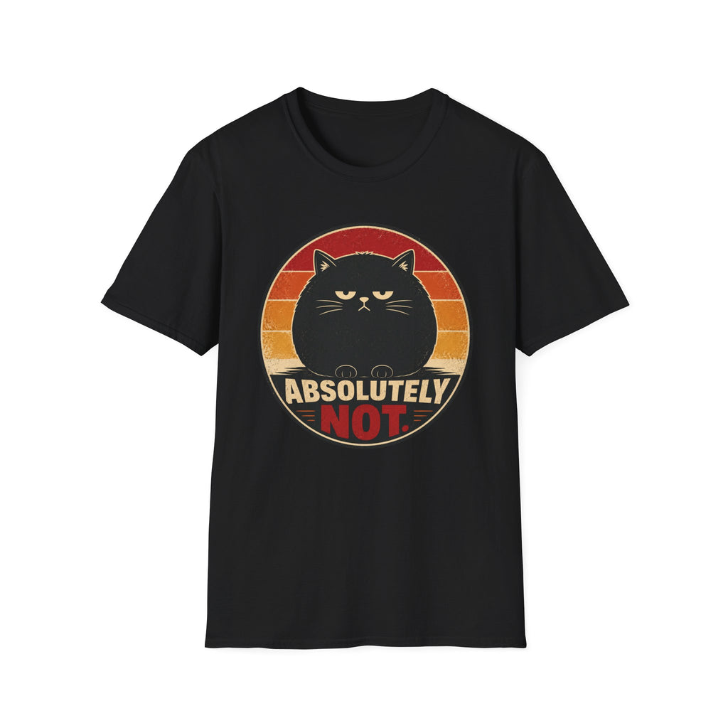 Absolutely Not. T-Shirt