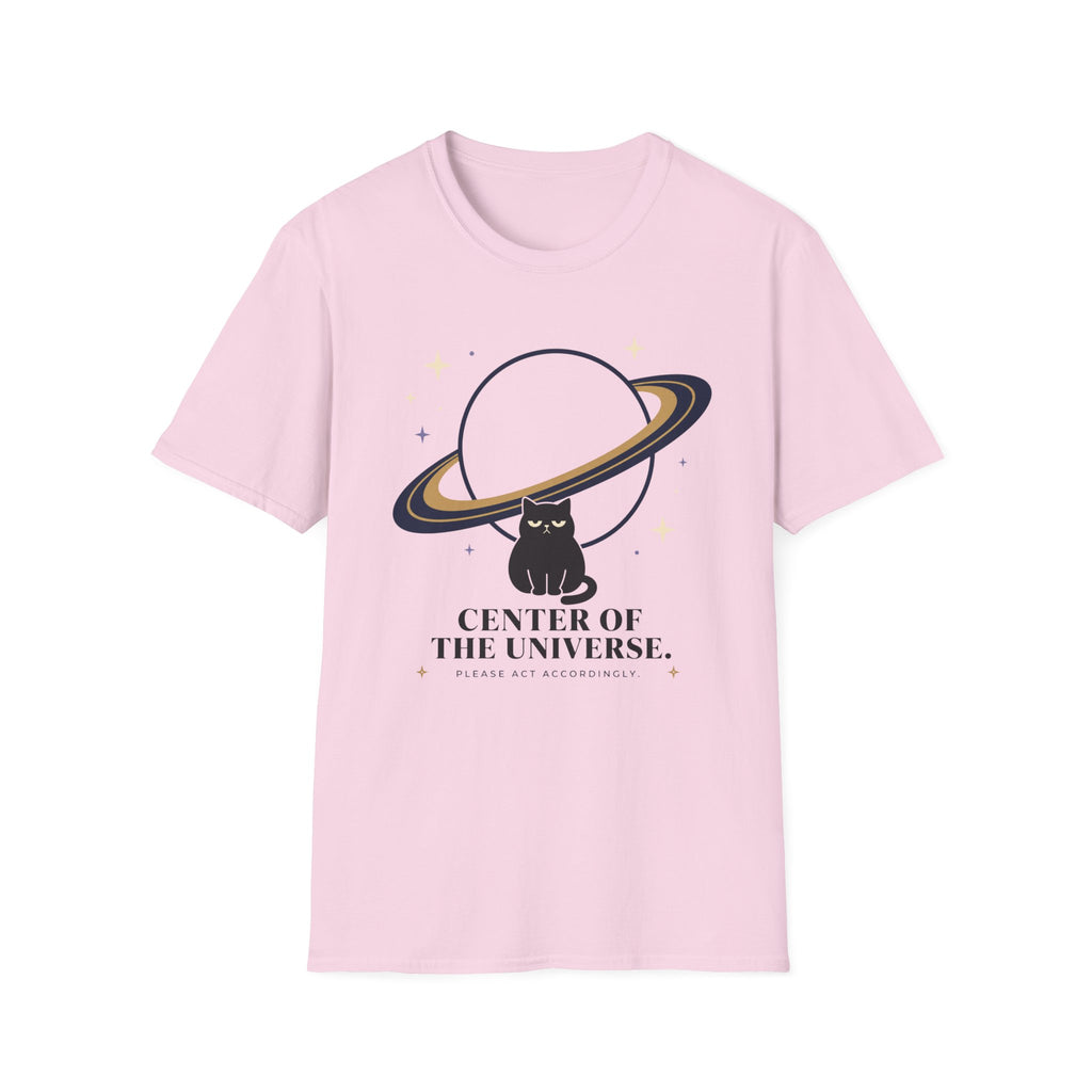Center of the Universe. Please Act Accordingly. T-Shirt