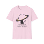 Center of the Universe. Please Act Accordingly. T-Shirt