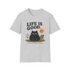 Life is Good. You're Just Making it Weird. T-Shirt