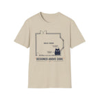 Designed Above Code. T-Shirt