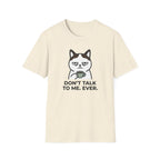 Don't Talk to Me. Ever. T-Shirt