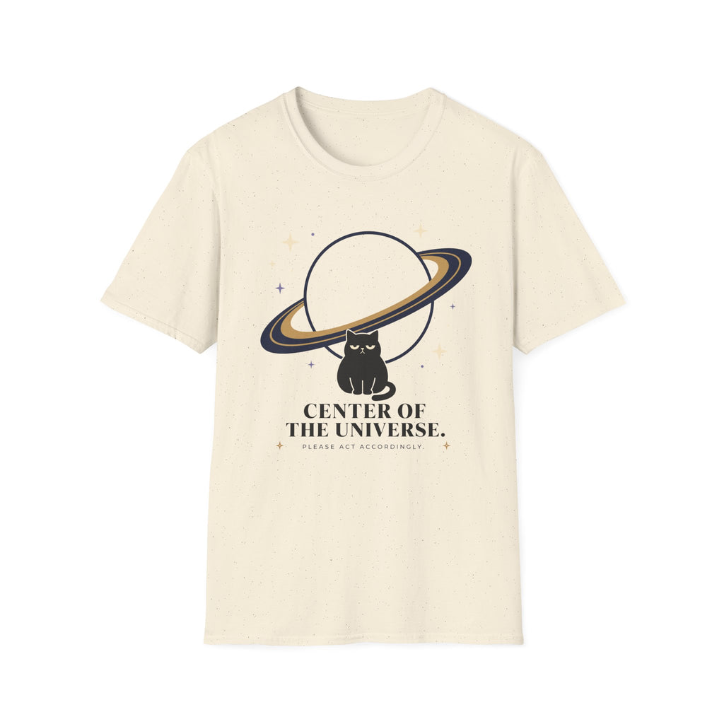 Center of the Universe. Please Act Accordingly. T-Shirt