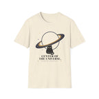 Center of the Universe. Please Act Accordingly. T-Shirt