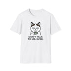Don't Talk to Me. Ever. T-Shirt