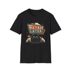 Maybe Later. T-Shirt